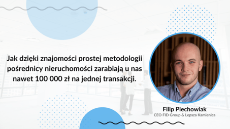 Jak dzięki znajomości prostej metodologii pośrednicy nieruchomości zarabiają u nas nawet 100 000 zł na jednej transakcji.