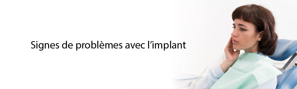 Signes de problèmes avec l’implant
