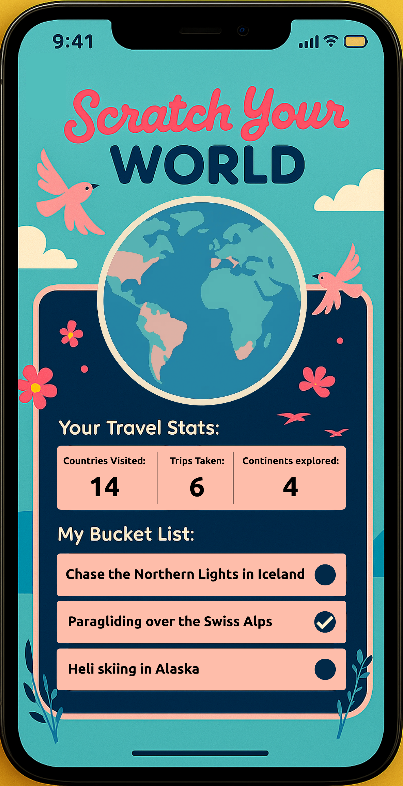 A mobile app screen with a whimsical, illustrative design. The app, titled "Scratch Your World," shows a map of the world that appears to be "scratched." Below it, a section for "Your Travel Stats" shows "14 Countries Visited," "6 Trips Taken," and "4 Continents Explored." A "My Bucket List" section lists three items: "Chase the Northern Lights in Iceland," "Paragliding over the Swiss Alps" (with a checkmark), and "Heli skiing in Alaska.