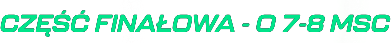 Część finałowa - o 7-8 mc.